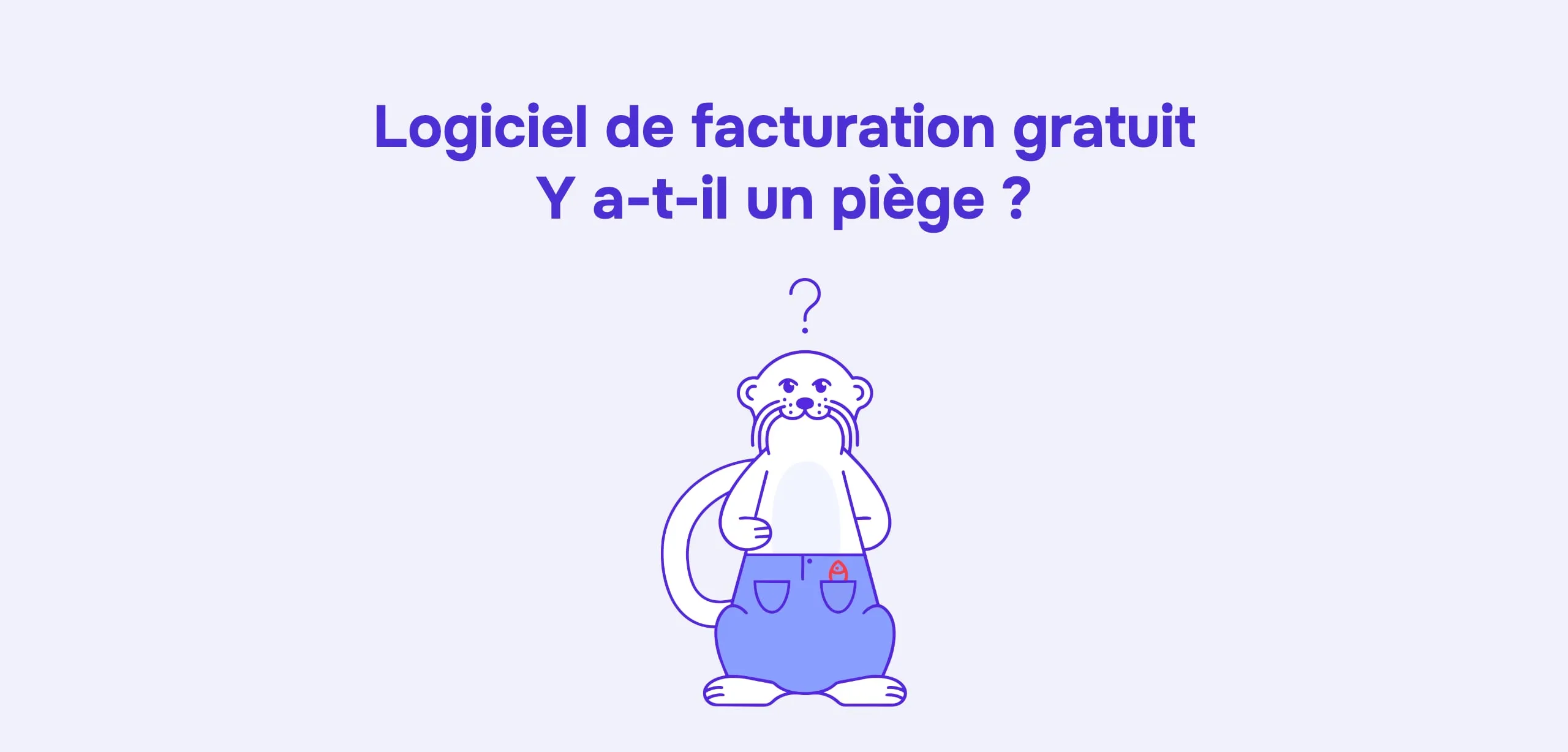 Illustration « Logiciel de facturation gratuit, y a-t-il un piège ? » : la loutre Lucy, en jean, un point d’interrogation au-dessus de la tête